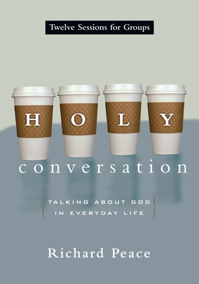 Holy Conversation: Talking about God in Everyday Life - Richard Peace