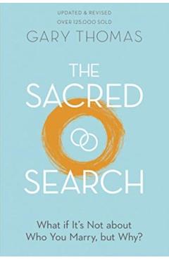 The Sacred Search: What If It's Not about Who You Marry, But Why? - Gary Thomas