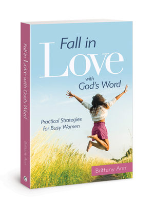 Fall in Love with God's Word: Practical Strategies for Busy Women - Brittany Ann