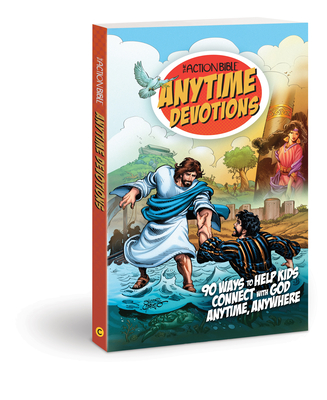 The Action Bible Anytime Devotions: 90 Ways to Help Kids Connect with God Anytime, Anywhere - Sergio Cariello