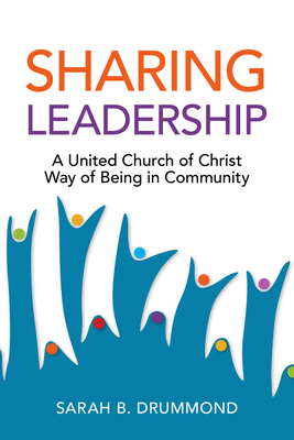 Sharing Leadership: A United Church of Christ Way of Being in Community - Sarah B. Drummond