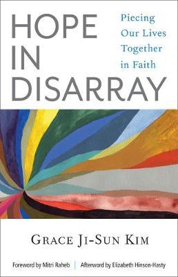 Hope in Disarray: Piecing Our Lives Together in Faith - Grace Ji-sun Kim