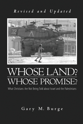 Whose Land? Whose Promise?: What Christians Are Not Being Told about Israel and the Palestinians - Gary M. Burge