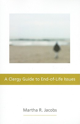 A Clergy Guide to End-Of-Life Issues - Martha R. Jacobs