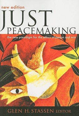 Just Peacemaking: The New Paradigm for the Ethics of Peace and War - Glen H. Stassen