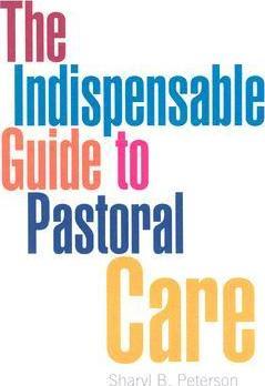 The Indispensable Guide to Pastoral Care - Sharyl B. Peterson