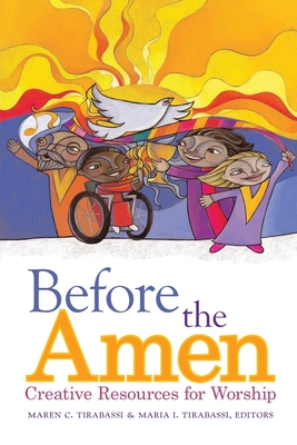 Before the Amen: Creative Resources for Worship - Maren C. Tirabassi