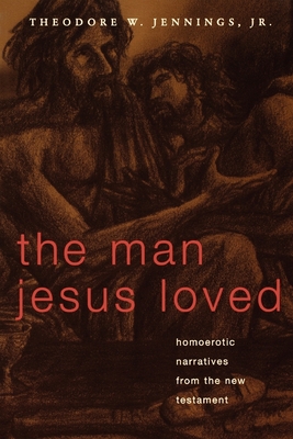 Man Jesus Loved - Theodore W. Jr. Jennings