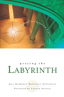 Praying the Labyrinth:: A Journal for Spiritual Exploration - Jill Kimberly Hartwell Geoffrion