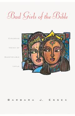 Poza produsului Bad Girls of the Bible: Exploring Women of Questionable Virtue - Barbara J. Essex