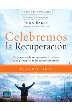Celebremos La Recuperacin Gua del Lder - Edicin Revisada: Un Programa de Recuperacin Basado En Ocho Principios de Las Bienaventuranzas - John Baker