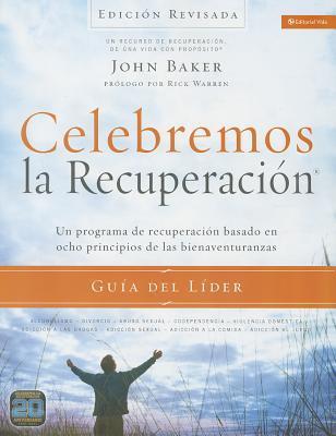 Celebremos La Recuperaci�n Gu�a del L�der - Edici�n Revisada: Un Programa de Recuperaci�n Basado En Ocho Principios de Las Bienaventuranzas - John Baker