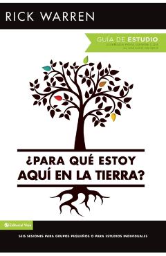 para Qu Estoy Aqu En La Tierra? Gua de Estudio: Seis Sesiones Para Grupos Pequeos O Para Estudios Individuales = What on Earth Am I Here For? Stu - Rick Warren
