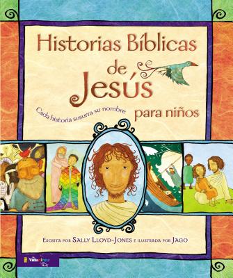 Historias B�blicas de Jes�s Para Ni�os: Cada Historia Susurra Su Nombre - Sally Lloyd-jones