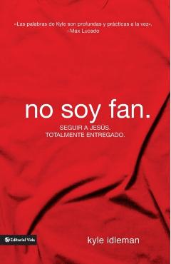 No Soy Fan.: Cmo Seguir a Jess Sin Reservas - Kyle Idleman