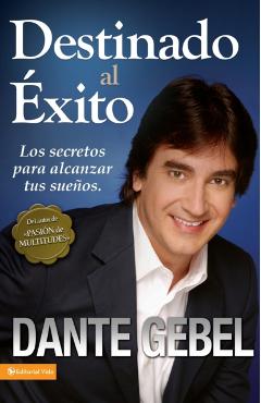 Destinado Al xito: Cmo Alcanzar Tus Mejores Sueos - Dante Gebel