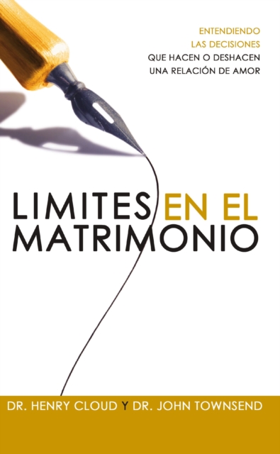 L�mites En El Matrimonio: Entendamos Las Decisiones Que Hacen O Deshacen Una Relaci�n de Amor = Boundaries in Marriage - Henry Cloud