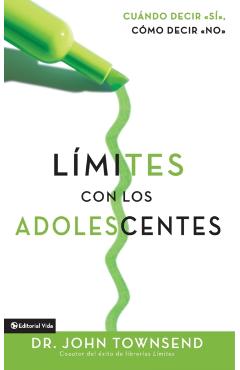 Lmites Con Los Adolescentes: Cuando Decir 'S', Cmo Decir 'No' - John Townsend