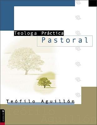 Teolog�a Pr�ctica Pastoral - Teofilo Aguill�n