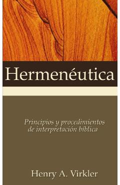 Hermenutica: Principios Y Procedimientos de Interpretacin Bblica - Henry A. Virkler