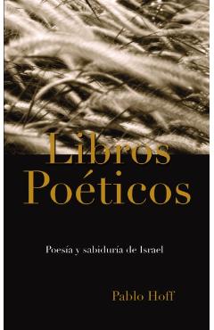 Libros Poticos: Poesa Y Sabidura de Israel - Pablo Hoff