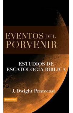 Coperta cărții 'Eventos del Porvenir: Estudios de Escatolog�a B�blica - J. Dwight Pentecost'