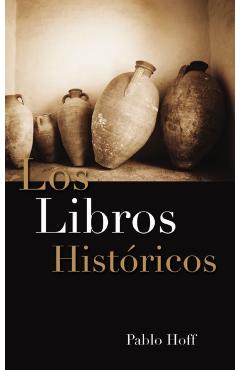 Los Libros Hist Ricos: Dios y Su Pueblo En El Antiguo Testamento - Pablo Hoff