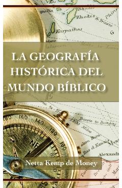 La Geografa Histrica del Mundo Bblico - Netta Kemp De Money