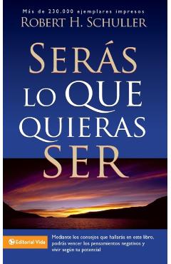 Sers Lo Que Quieras Ser - Robert H. Schuller
