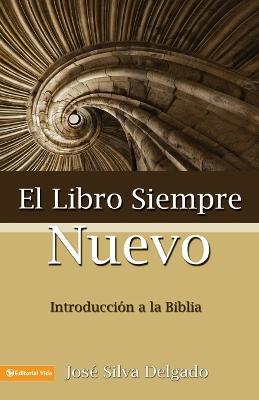 El Libro Siempre Nuevo = The Book Forever New - Jose Silva Delgado