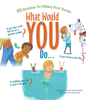 What Would You Do?: 46 Situations for Making Good Choices - Jennifer Moore-mallinos
