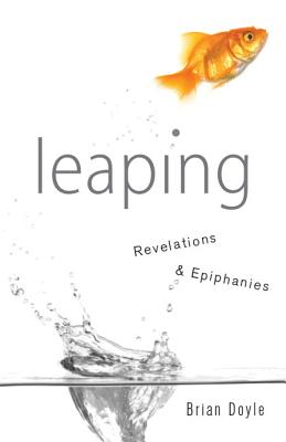 Leaping: Revelations & Epiphanies - Brian Doyle