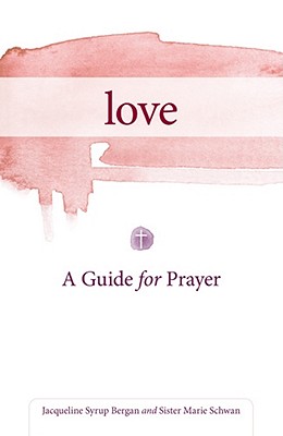 Love: A Guide for Prayer - Jacqueline Bergan