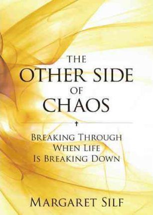 The Other Side of Chaos: Breaking Through When Life Is Breaking Down - Margaret Silf