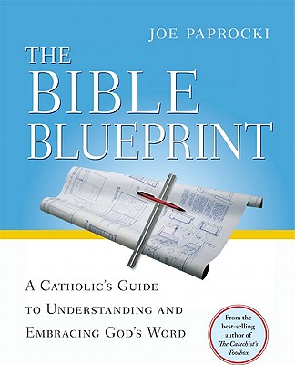 The Bible Blueprint: A Catholic's Guide to Understanding and Embracing God's Word - Joe Paprocki