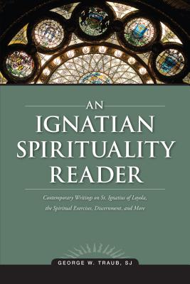 An Ignatian Spirituality Reader - George W. Traub