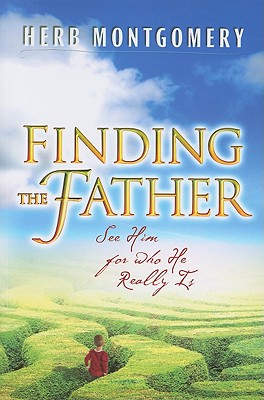 Finding the Father: See Him for Who He Really Is - Herb Montgomery