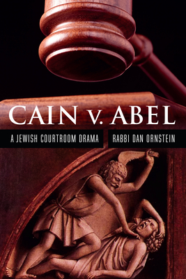 Cain V. Abel: A Jewish Courtroom Drama - Dan Ornstein