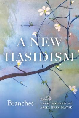 A New Hasidism: Branches - Arthur Green