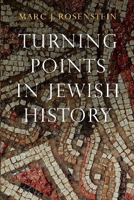 Turning Points in Jewish History - Marc J. Rosenstein