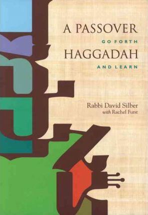 A Passover Haggadah: Go Forth and Learn - David Silber