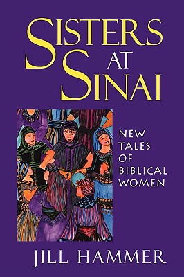 Sisters at Sinai: New Tales of Biblical Women - Jill Hammer