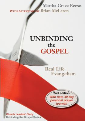 Unbinding the Gospel: Real Life Evangelism - Martha Grace Reese