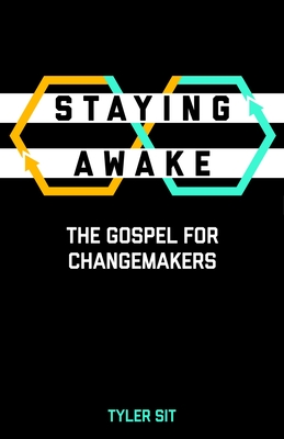 Staying Awake: The Gospel for Changemakers - Tyler Sit