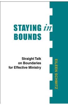 Poza produsului Staying in Bounds: Straight Talk on Boundaries for Effective Ministry - Eileen Schmitz