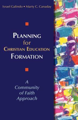 Planning for Christian Education Formation: A Community of Faith Approach - Israel Galindo