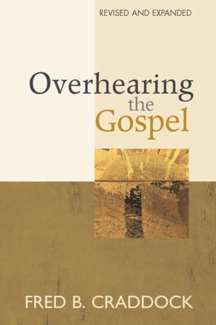Overhearing the Gospel: Revised and Expanded Edition - Fred B. Craddock