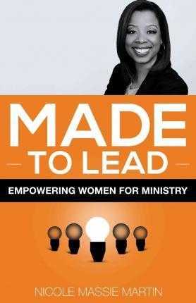 Made to Lead: Empowering Women for Ministry - Nicole Massive Martin