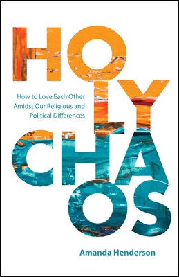 Holy Chaos: Creating Connections in Divisive Times - Amanda Henderson