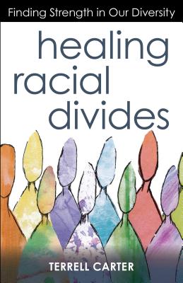 Healing Racial Divides: Finding Strength in Our Diversity - Terrell Carter